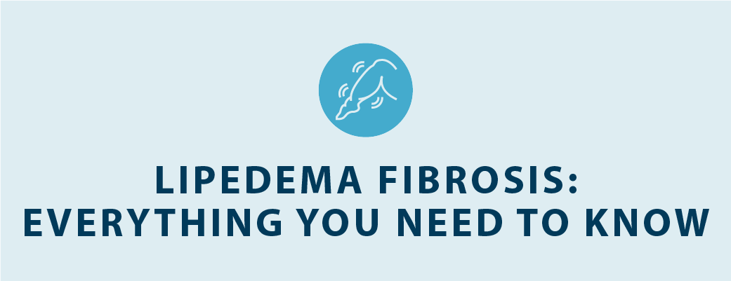 lipedema fibrosis everything you need to know