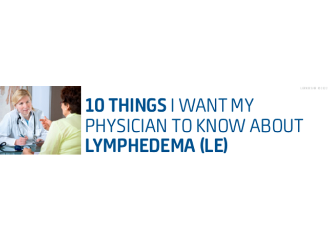10 things I want my physician to know about lymphedema