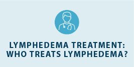 lymphedema treatment who treats lymphedema?