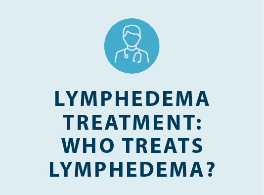 lymphedema treatment who treats lymphedema?