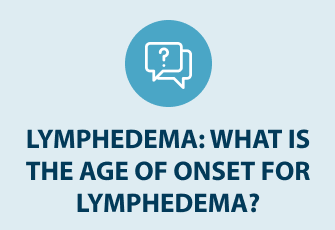 What Is the Age of Onset for Lymphedema