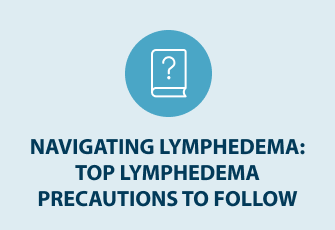 navigating-lymphedema-top-precautions-to-follow