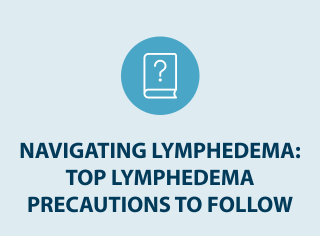 navigating-lymphedema-top-precautions-to-follow